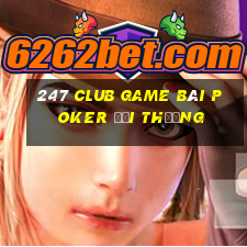 247 Club Game Bài Poker Đổi Thưởng