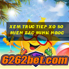 xem truc tiep xo so mien bac minh ngoc