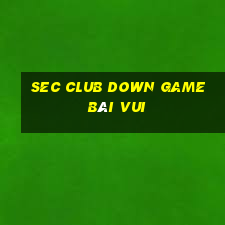 Sec Club Down Game Bài Vui