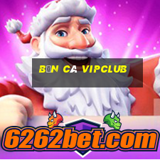 Bắn Cá Vipclub