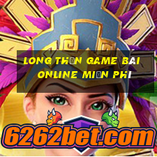 Long Thần Game Bài Online Miễn Phí