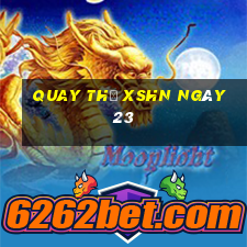 Quay thử XSHN ngày 23