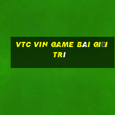 Vtc Vin Game Bài Giải Trí