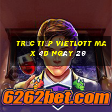 Trực tiếp vietlott Max 4D ngày 20