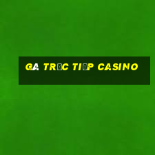 gà trực tiếp casino