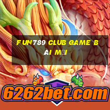 Fun789 Club Game Bài Mới