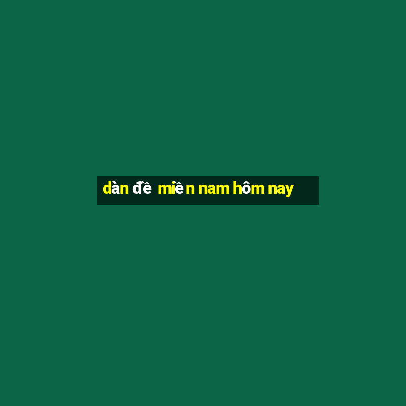 dàn đề miền nam hôm nay