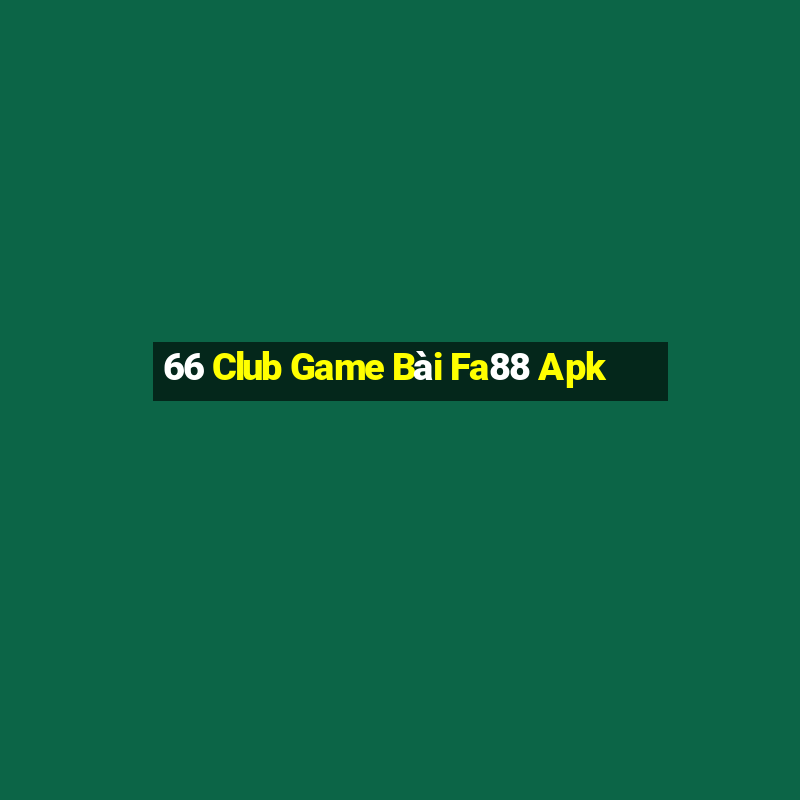 66 Club Game Bài Fa88 Apk