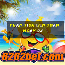 Phân tích điện toán ngày 24