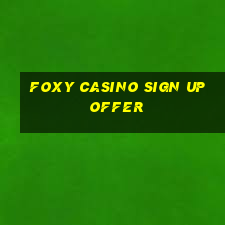 foxy casino sign up offer