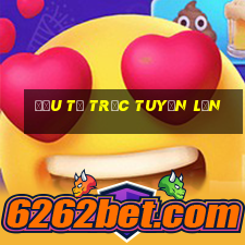 Đầu tư trực tuyến lớn