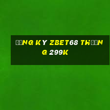 Đăng ký Zbet68 Thưởng 299k