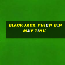 Blackjack phiên bản máy tính