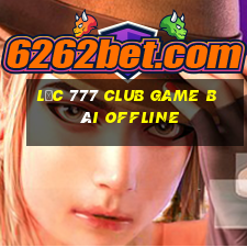 Lộc 777 Club Game Bài Offline