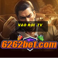 vao roi .tv