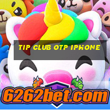 tip club otp iphone