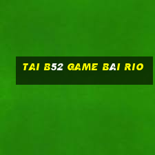 Tai B52 Game Bài Rio