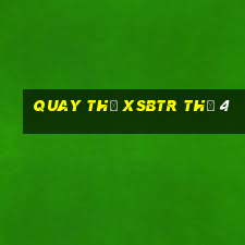 Quay thử XSBTR Thứ 4