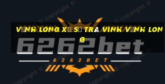 vĩnh long xổ số trà vinh vĩnh long