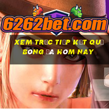 xem trực tiếp kết quả bóng đá hôm nay