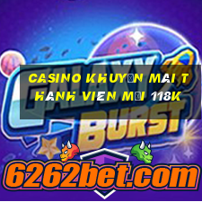 Casino khuyến mãi thành viên mới 118k