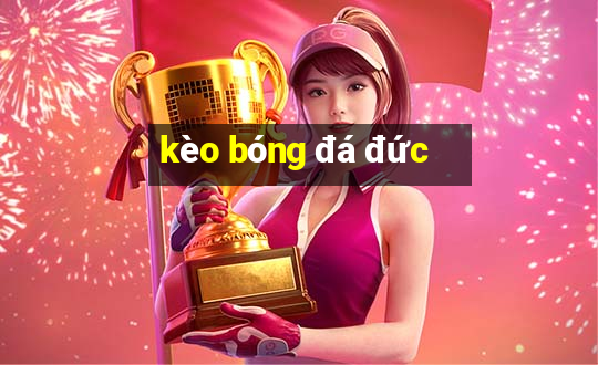 kèo bóng đá đức