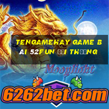 Tengamehay Game Bài 52Fun Đổi Thưởng