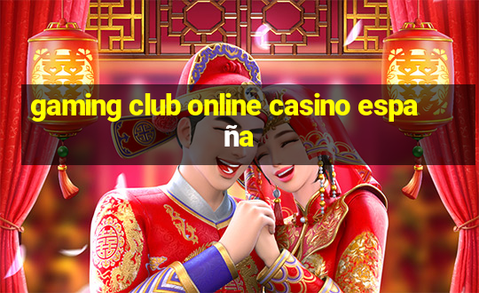 gaming club online casino españa