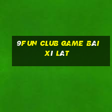 9Fun Club Game Bài Xì Lát