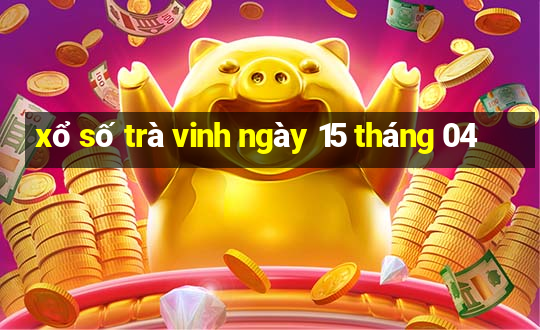 xổ số trà vinh ngày 15 tháng 04