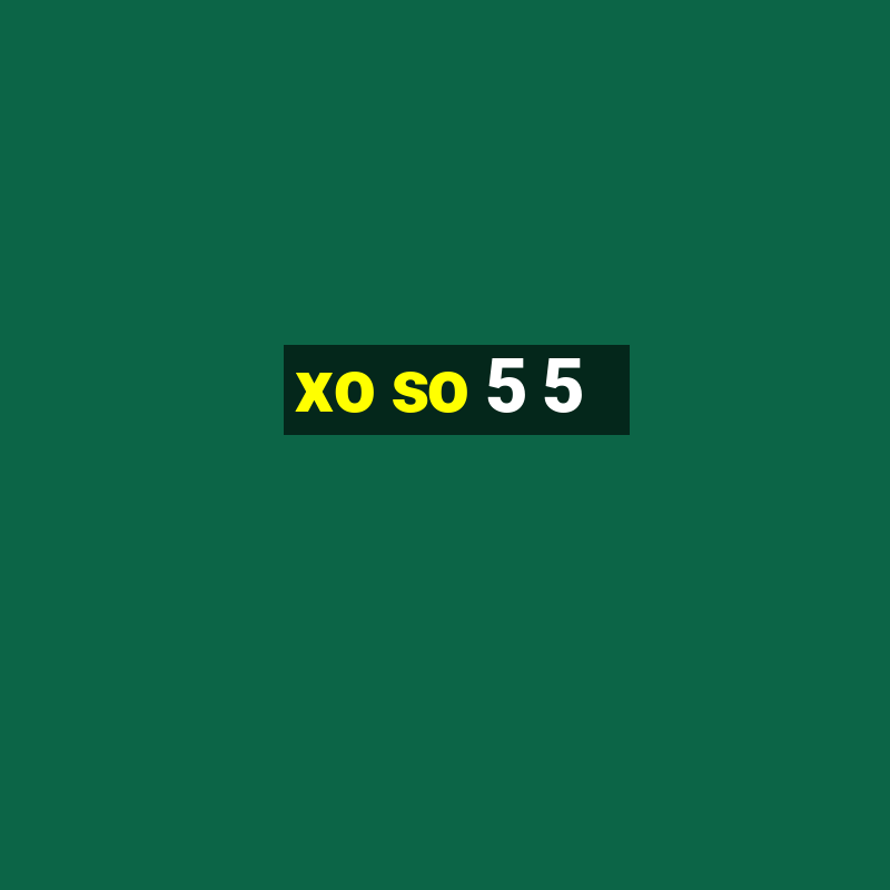 xo so 5 5