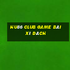 Hu86 Club Game Bài Xì Dách