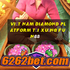 Việt nam Diamond Platform Tải xuống Fun88