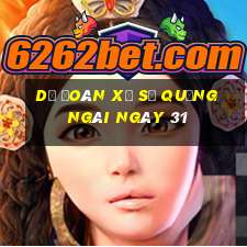 Dự Đoán Xổ Số quảng ngãi ngày 31