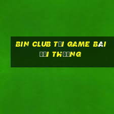 Bin Club Tải Game Bài Đổi Thưởng