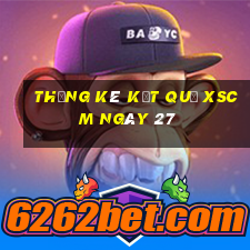 THỐNG KÊ KẾT QUẢ XSCM ngày 27