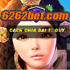 cách chia bài tứ quý