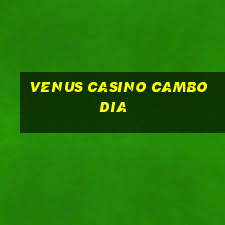 venus casino cambodia