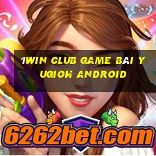 1Win Club Game Bài Yugioh Android