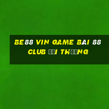 Be88 Vin Game Bài 88 Club Đổi Thưởng